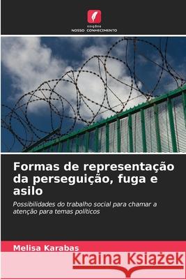 Formas de representação da perseguição, fuga e asilo Karabas, Melisa 9786209607882 Edições Nosso Conhecimento - książka
