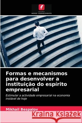 Formas e mecanismos para desenvolver a instituição do espírito empresarial Mikhail Bespalov 9786203186673 Edicoes Nosso Conhecimento - książka