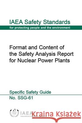 Format and Content of the Safety Analysis Report for Nuclear Power Plants International Atomic Energy Agency 9789201063199 International Atomic Energy Agency - książka