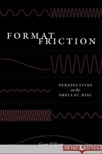 Format Friction: Perspectives on the Shellac Disc Gavin Williams 9780226833248 The University of Chicago Press - książka