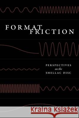 Format Friction: Perspectives on the Shellac Disc Gavin Williams 9780226833248 The University of Chicago Press - książka