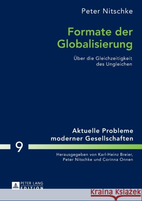 Formate Der Globalisierung: Ueber Die Gleichzeitigkeit Des Ungleichen- 2., Aktualisierte Und Erweiterte Ausgabe Nitschke, Peter 9783631647493 Peter Lang Gmbh, Internationaler Verlag Der W - książka