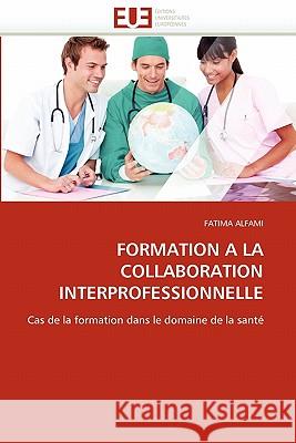 Formation a la Collaboration Interprofessionnelle Fatima Alfami 9786131567612 Editions Universitaires Europeennes - książka