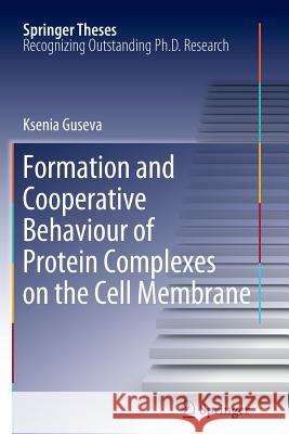 Formation and Cooperative Behaviour of Protein Complexes on the Cell Membrane Ksenia Guseva 9783642269943 Springer-Verlag Berlin and Heidelberg GmbH &  - książka