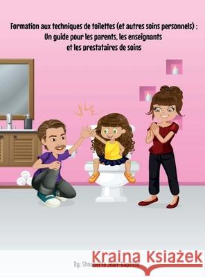 Formation aux techniques de toilettes (et autres soins personnels): Un guide pour les parents, les enseignants et les prestataires de soins Shouberte Jean-Baptiste 9780578881928 Behavior Lifestyle LLC - książka