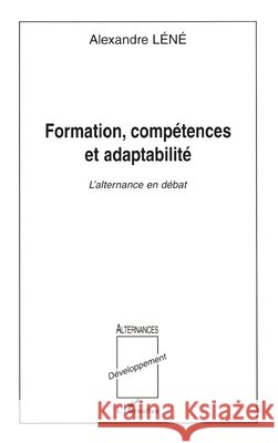 Formation, Comp?tences Et Adaptabilit?: L'alternance en d?bat Lene Alexandre                           9782747521949 Editions L'Harmattan - książka