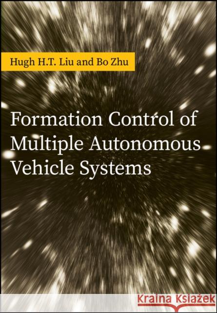 Formation Control of Multiple Autonomous Vehicle Systems Hugh H. T. Liu Bo Zhu 9781119263067 Wiley - książka