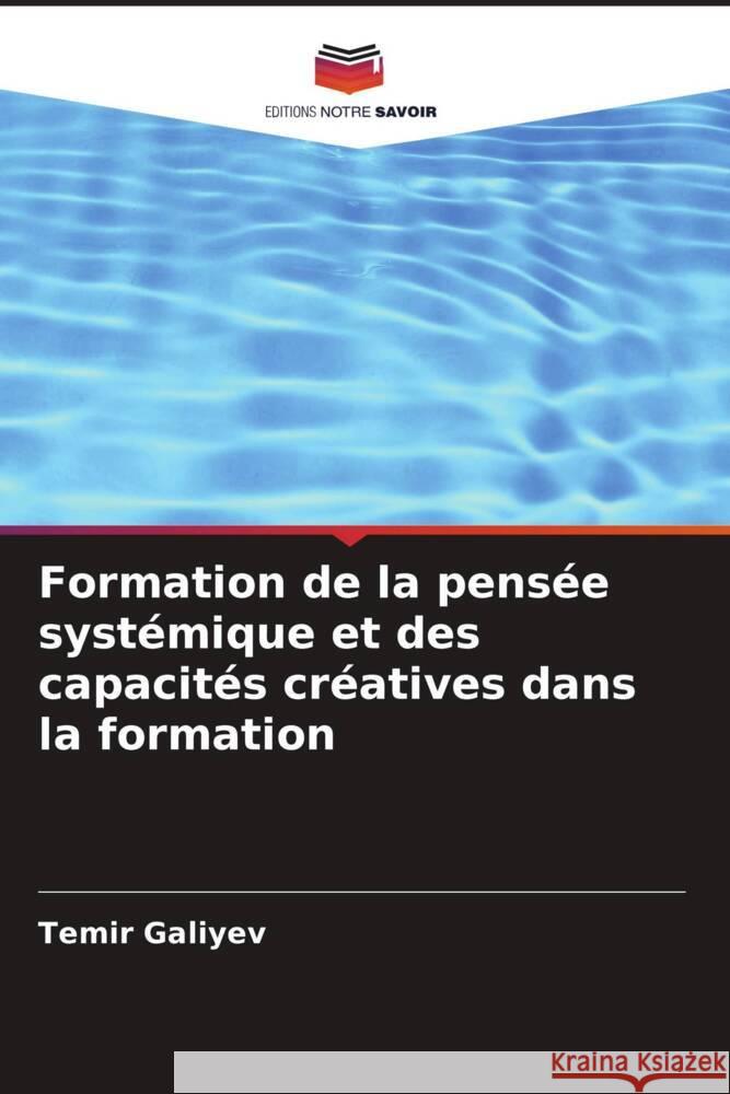 Formation de la pensée systémique et des capacités créatives dans la formation Galiyev, Temir 9786205413326 Editions Notre Savoir - książka