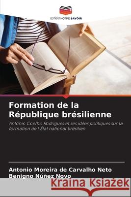 Formation de la R?publique br?silienne Antonio Moreir Benigno N??e 9786207735549 Editions Notre Savoir - książka