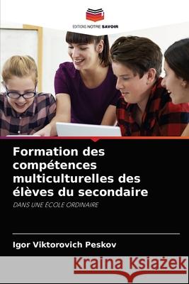 Formation des compétences multiculturelles des élèves du secondaire Igor Viktorovich Peskov 9786203496062 Editions Notre Savoir - książka