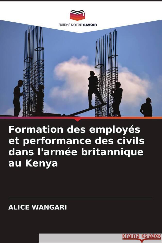 Formation des employés et performance des civils dans l'armée britannique au Kenya Wangari, Alice 9786204591308 Editions Notre Savoir - książka