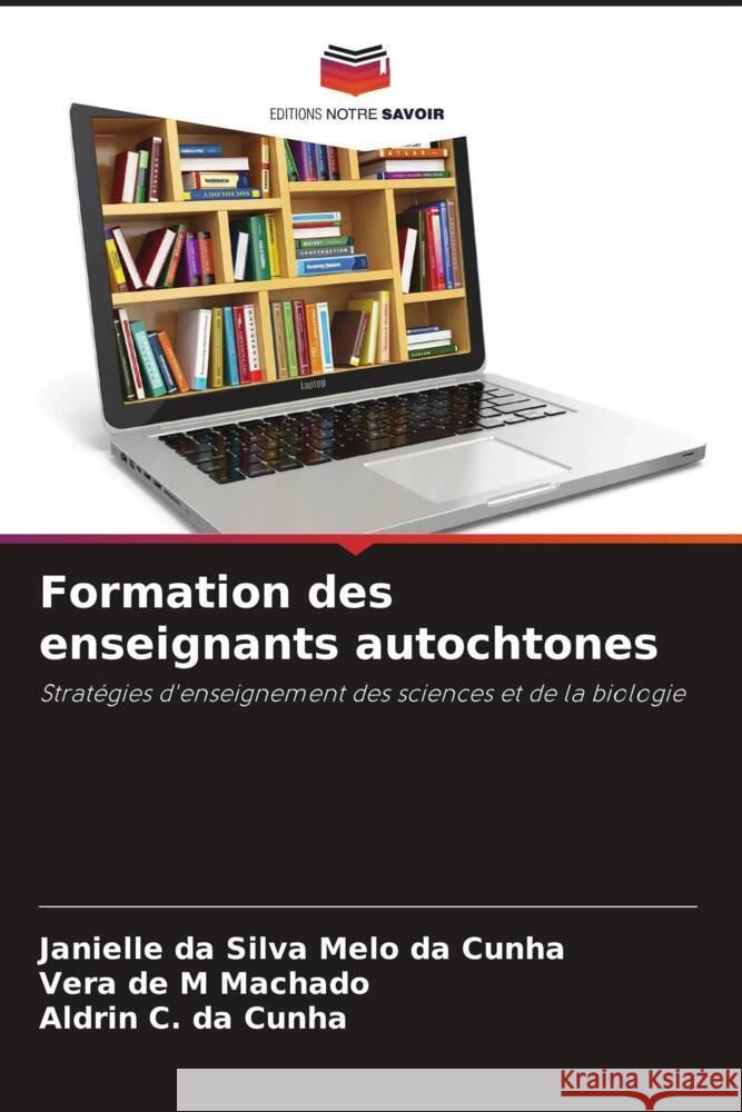 Formation des enseignants autochtones Janielle D Vera de M. Machado Aldrin C. Da Cunha 9786207354528 Editions Notre Savoir - książka