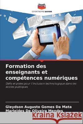 Formation des enseignants et compétences numériques da Mata, Gleydson Augusto Gomes, Mendes, Marleides De Oliveira 9786209525605 Editions Notre Savoir - książka