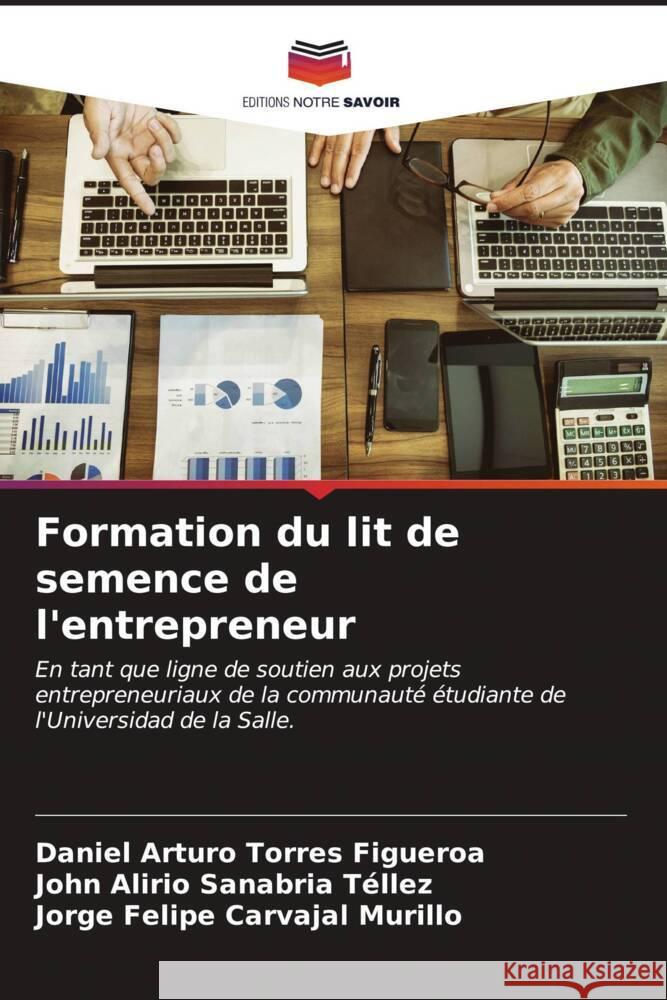 Formation du lit de semence de l'entrepreneur Torres Figueroa, Daniel Arturo, Sanabria Téllez, John Alirio, Carvajal Murillo, Jorge Felipe 9786206601623 Editions Notre Savoir - książka