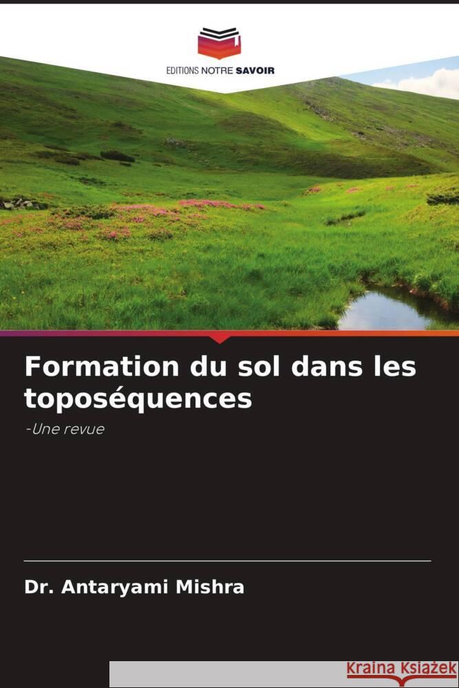 Formation du sol dans les toposéquences Mishra, Antaryami 9786205191620 Editions Notre Savoir - książka