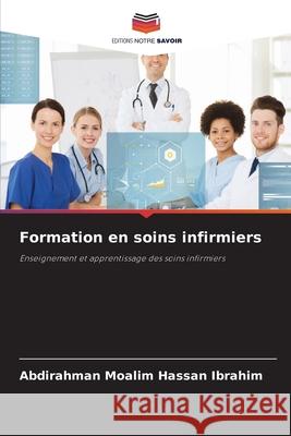 Formation en soins infirmiers Moalim Hassan Ibrahim, Abdirahman 9786208765439 Editions Notre Savoir - książka