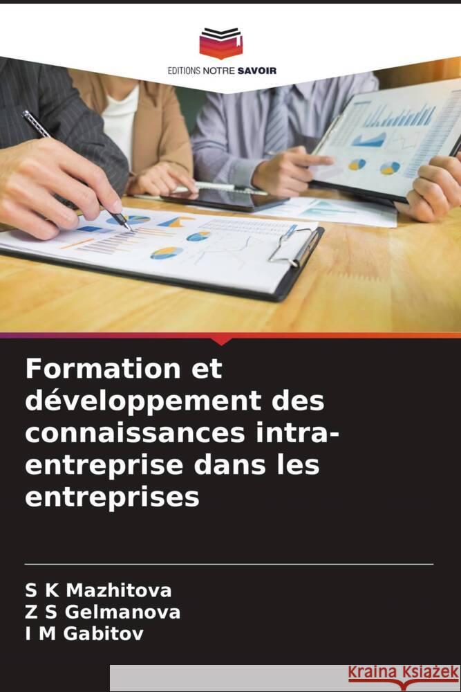 Formation et developpement des connaissances intra-entreprise dans les entreprises S K Mazhitova Z S Gelmanova I M Gabitov 9786206202448 Editions Notre Savoir - książka