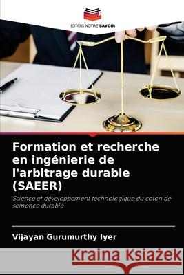 Formation et recherche en ingénierie de l'arbitrage durable (SAEER) Vijayan Gurumurthy Iyer 9786204034478 Editions Notre Savoir - książka