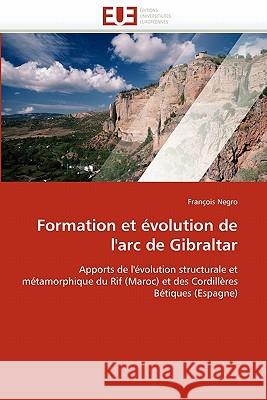 Formation Et Évolution de l'Arc de Gibraltar Negro-F 9786131505669 Editions Universitaires Europeennes - książka