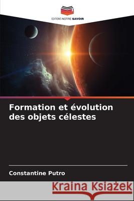 Formation et évolution des objets célestes Putro, Constantine 9786136435077 Editions Notre Savoir - książka