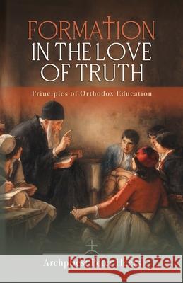 Formation in the Love of Truth: Principles of Orthodox Education Peter Heers 9781639410637 Uncut Mountain Press - książka