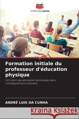 Formation initiale du professeur d'education physique Andre Luis Da Cunha   9786206204213 Editions Notre Savoir - książka