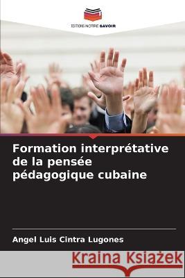 Formation interpretative de la pensee pedagogique cubaine Angel Luis Cintra Lugones   9786206210511 Editions Notre Savoir - książka