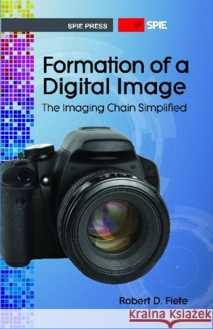 Formation of a Digital Image: The Imaging Chain Simplified Fiete, Robert D. 9780819489760 SPIE Press Monograph - książka