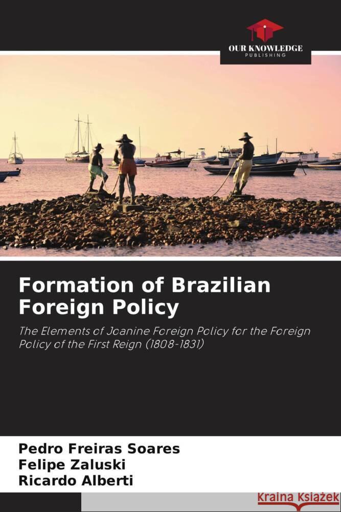Formation of Brazilian Foreign Policy Pedro Freira Felipe Zaluski Ricardo Alberti 9786207224067 Our Knowledge Publishing - książka