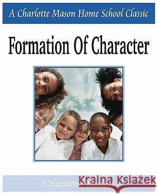 Formation of Character: Charlotte Mason Homeschooling Series, Vol. 5 Mason, Charlotte 9781935785651 Bottom of the Hill Publishing - książka