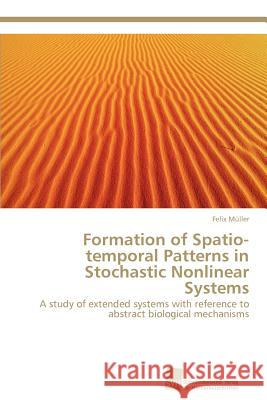 Formation of Spatio-Temporal Patterns in Stochastic Nonlinear Systems Felix M Ller, Felix Muller (Kile University Germany) 9783838134208 Sudwestdeutscher Verlag Fur Hochschulschrifte - książka