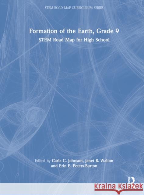 Formation of the Earth, Grade 9: Stem Road Map for High School Carla C. Johnson Janet B. Walton Erin E. Peters-Burton 9781032199917 Routledge - książka