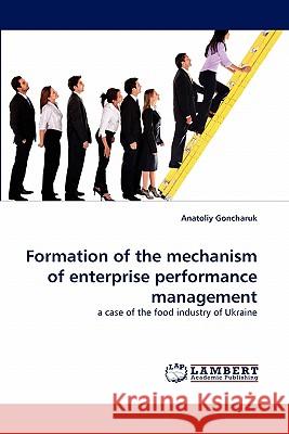 Formation of the mechanism of enterprise performance management Goncharuk, Anatoliy 9783844309119 LAP Lambert Academic Publishing AG & Co KG - książka