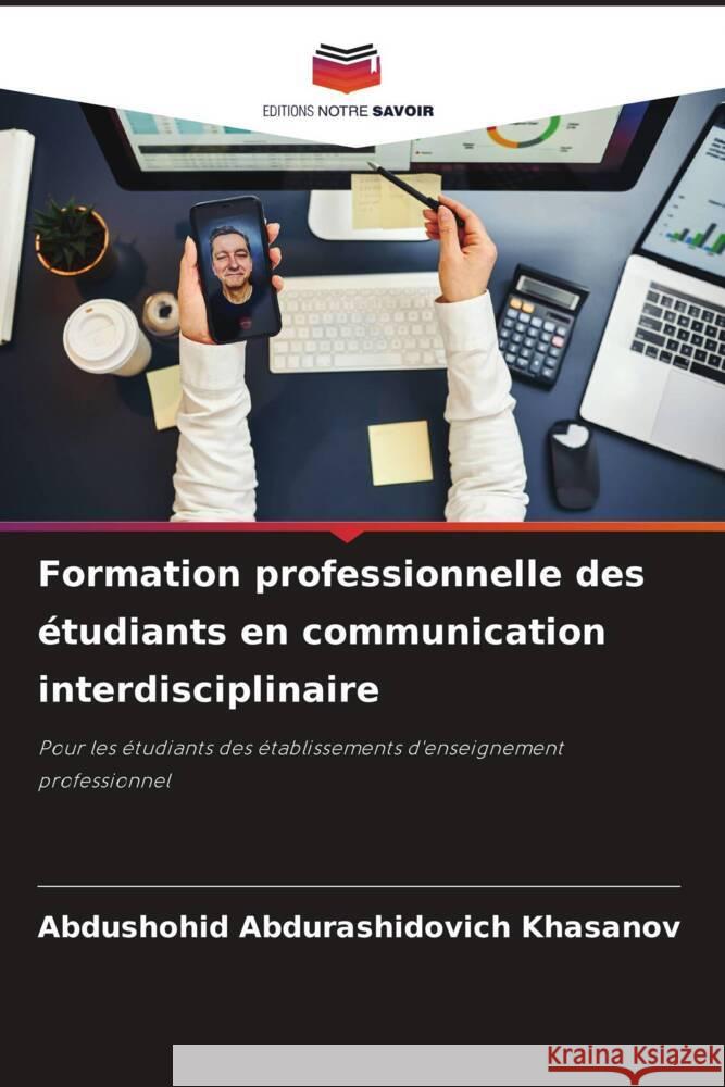 Formation professionnelle des ?tudiants en communication interdisciplinaire Abdushohid Abdurashidovich Khasanov 9786207239641 Editions Notre Savoir - książka