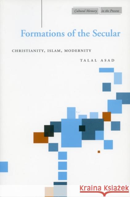 Formations of the Secular: Christianity, Islam, Modernity Asad, Talal 9780804747684 Stanford University Press - książka