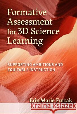 Formative Assessment for 3D Science Learning: Supporting Ambitious and Equitable Instruction Erin Marie Furtak Lorrie Shepard 9780807768587 Teachers College Press - książka