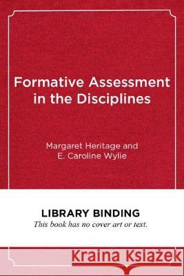 Formative Assessment in the Disciplines: Framing a Continuum of Professional Learning Margaret Heritage E. Caroline Wylie 9781682534700 Harvard Education PR - książka