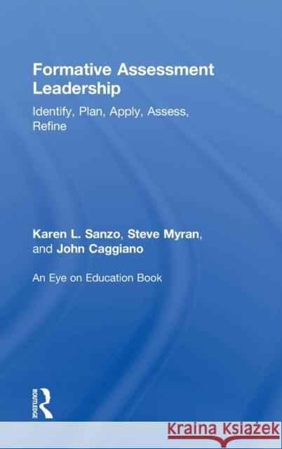 Formative Assessment Leadership: Identify, Plan, Apply, Assess, Refine Karen L. Sanzo Steve Myran John Caggiano 9780415744652 Routledge - książka