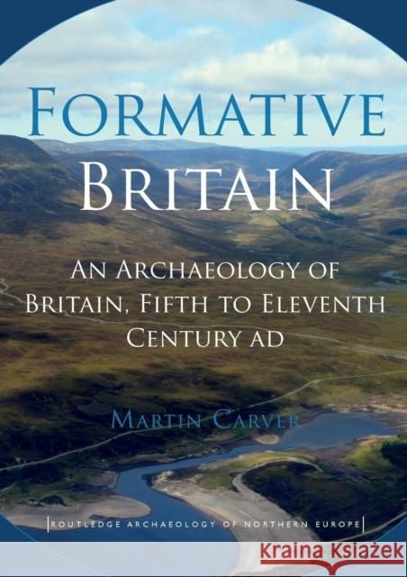 Formative Britain: An Archaeology of Britain, Fifth to Eleventh Century Ad Martin Carver (University of York, UK)   9780415524759 Taylor & Francis Ltd - książka