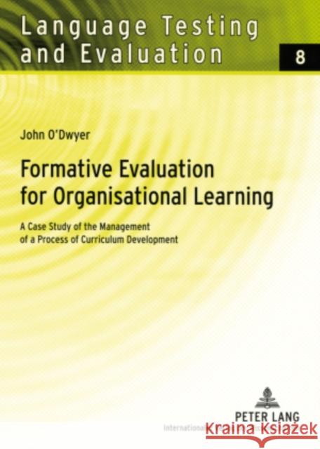 Formative Evaluation for Organisational Learning: A Case Study of the Management of a Process of Curriculum Development Grotjahn, Rüdiger 9783631568057 Peter Lang GmbH - książka