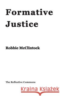 Formative Justice Robbie McClintock 9781937828059 Collaboratory for Liberal Learning - książka