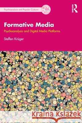 Formative Media: Psychoanalysis and Digital Media Platforms Steffen Kr?ger 9781032308531 Routledge - książka