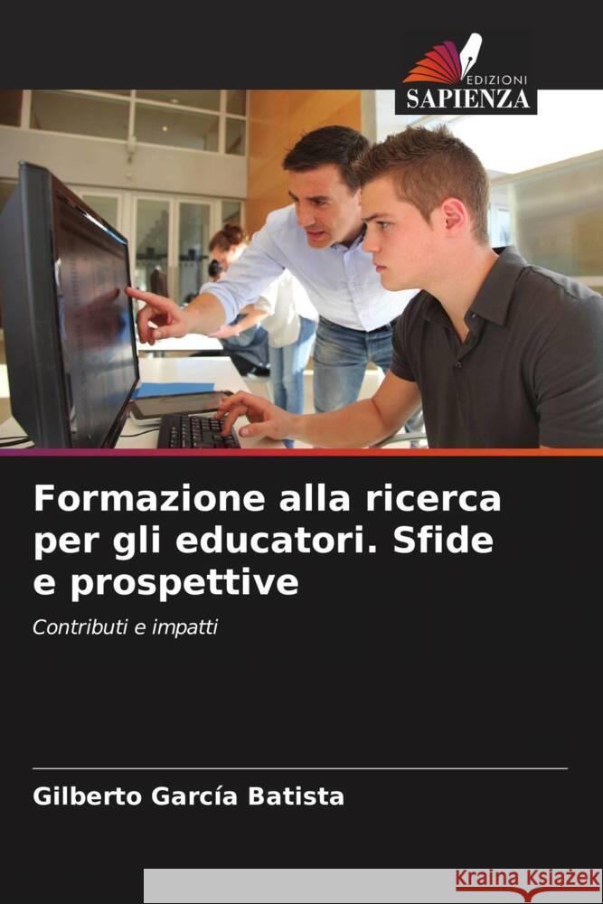 Formazione alla ricerca per gli educatori. Sfide e prospettive Garcia Batista, Gilberto 9786206458692 Edizioni Sapienza - książka