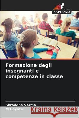 Formazione degli insegnanti e competenze in classe Shraddha Verma M Gayatri  9786205971352 Edizioni Sapienza - książka