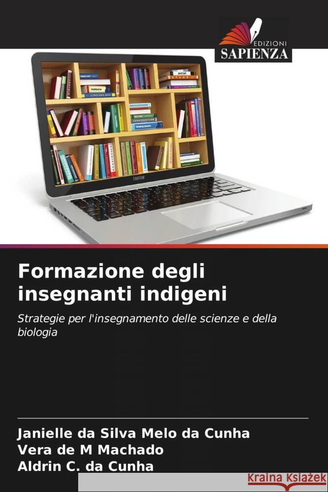Formazione degli insegnanti indigeni Janielle D Vera de M. Machado Aldrin C. Da Cunha 9786207354535 Edizioni Sapienza - książka