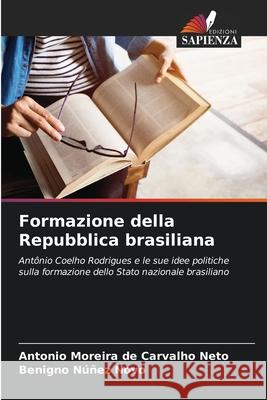 Formazione della Repubblica brasiliana Antonio Moreir Benigno N??e 9786207735556 Edizioni Sapienza - książka