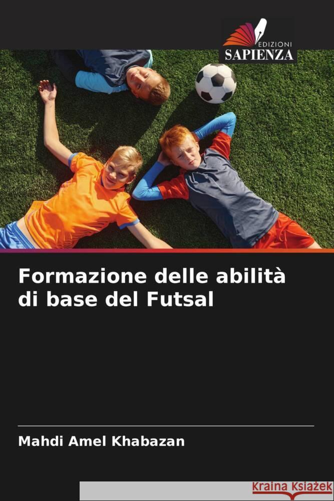 Formazione delle abilit? di base del Futsal Mahdi Ame 9786207417285 Edizioni Sapienza - książka