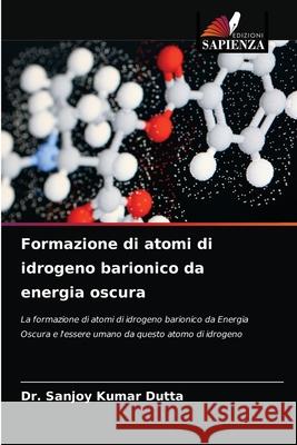 Formazione di atomi di idrogeno barionico da energia oscura Sanjoy Kumar Dutta 9786204062075 Edizioni Sapienza - książka