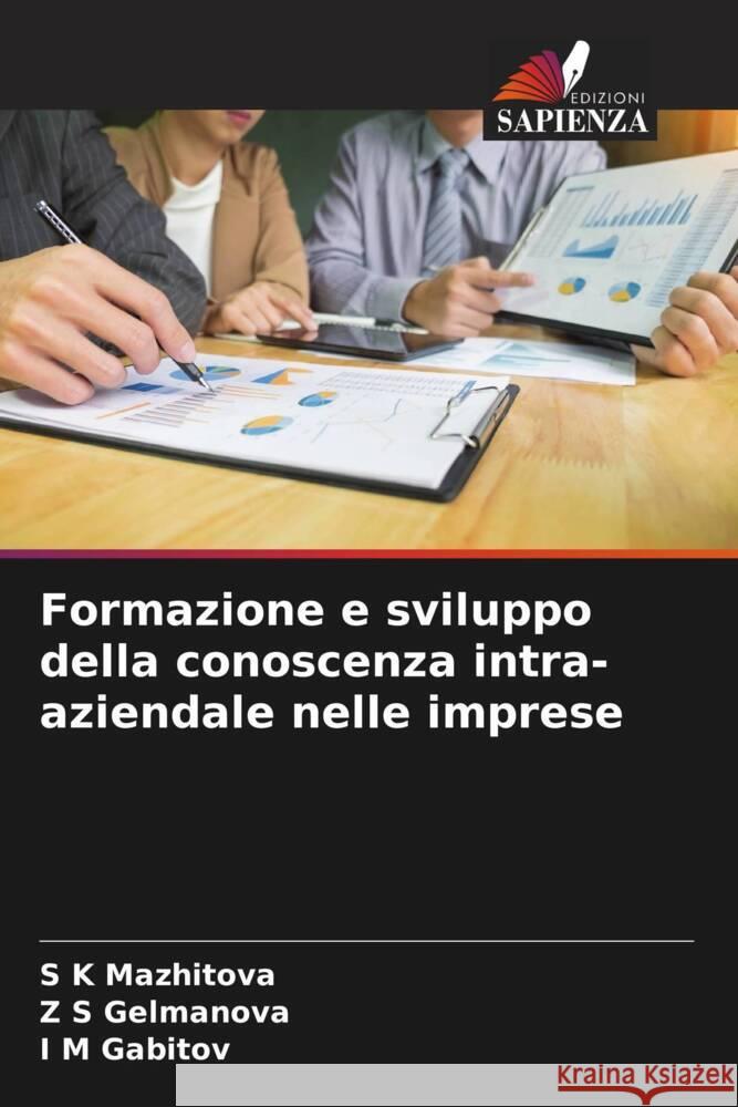 Formazione e sviluppo della conoscenza intra-aziendale nelle imprese S K Mazhitova Z S Gelmanova I M Gabitov 9786206202462 Edizioni Sapienza - książka