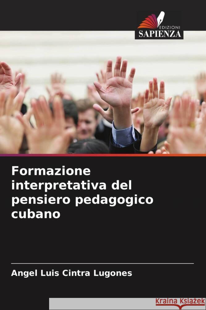 Formazione interpretativa del pensiero pedagogico cubano Angel Luis Cintra Lugones   9786206210528 Edizioni Sapienza - książka